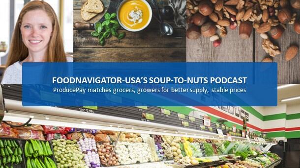 Soup-To-Nuts Podcast: ProducePay matches grocers, growers for better supply, price stability
