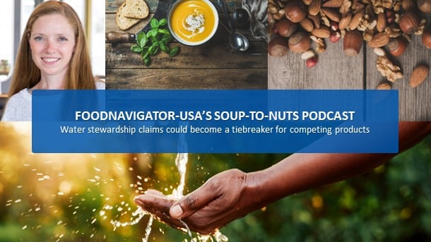 Soup-To-Nuts Podcast: Water stewardship, usage claims could be tiebreaker between competing products for sustainability-minded consumers