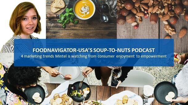 Soup-To-Nuts Podcast: From inspiring enjoyment to consumer empowerment, Mintel shares 4 marketing & innovation trends to watch as pandemic ebbs