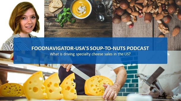 Soup-To-Nuts Podcast: What is driving specialty cheese sales in the US