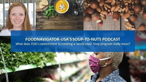 Soup-To-Nuts Podcast: What does FDA’s commitment to ‘building a world-class human foods program’ mean for industry?