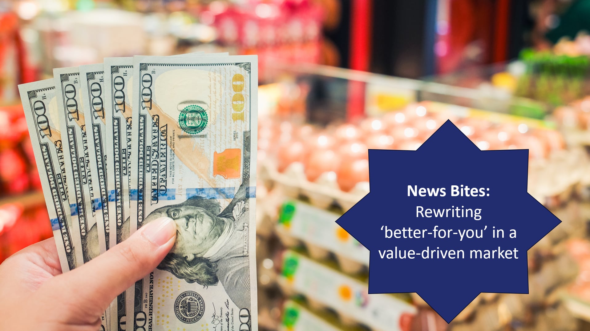 Consumers are balancing clean labels, nutrition and cost as they rethink what value looks like in today’s grocery aisle