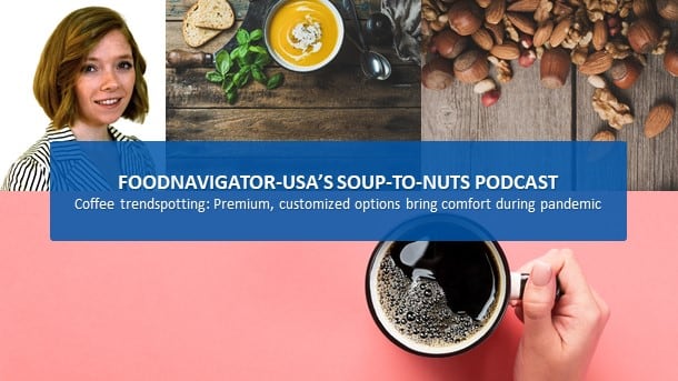 Soup-To-Nuts Podcast: Need for comfort, energy will carry coffee through coronavirus, pave path for post-pandemic growth