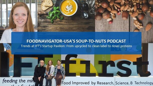 Soup-To-Nuts Podcast: Trends at IFT’s Startup Pavilion include upcycled ingredients, clean label preservatives, novel proteins and more