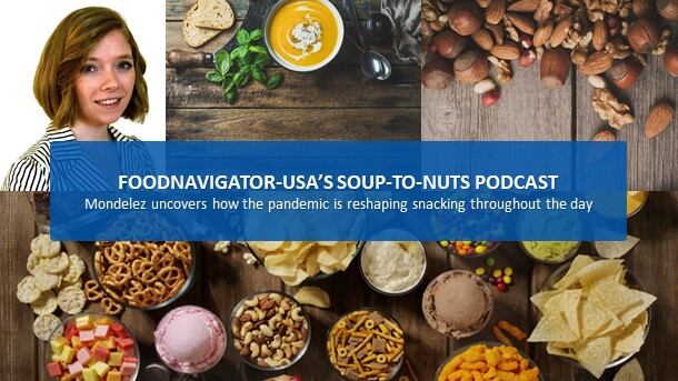 Soup-To-Nuts podcast: Mondelēz reveals pandemic’s long-term impact on snacking trends 