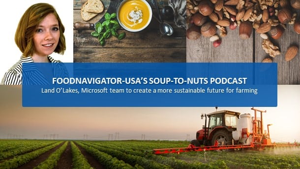 Soup-To-Nuts Podcast: Land O’Lakes, Microsoft team to boost food production, sustainability & farm quality of life