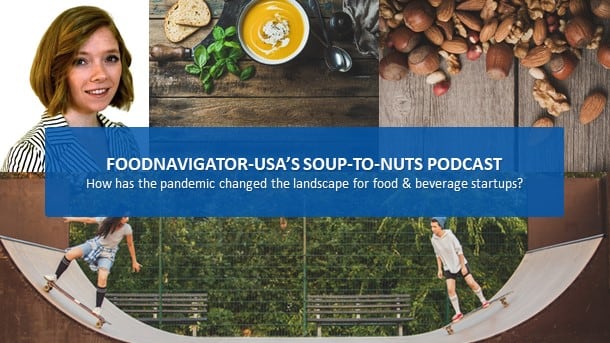 Soup-To-Nuts Podcast: How has the pandemic permanently changed the startup landscape in food? 