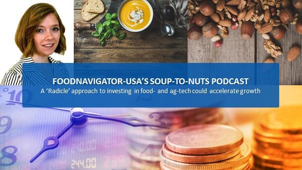 Soup-to-Nuts Podcast: A ‘Radicle’ approach to investing could fuel faster change in food- and ag-tech