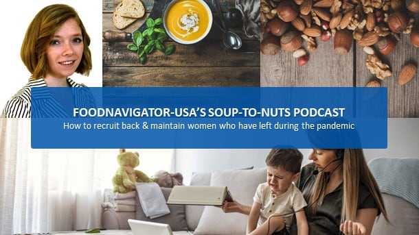 Soup-To-Nuts Podcast: How has the exodus of women from the workforce during the pandemic impacted food & beverage?