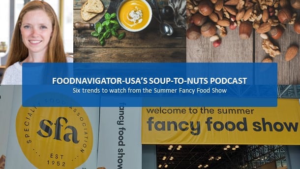 Soup-To-Nuts Podcast: Six trends to watch from the Summer Fancy Food Show 