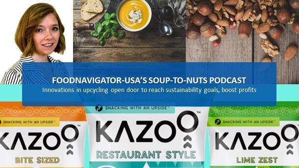 Soup-To-Nuts Podcast: Innovations in upcycling open door to reach sustainability goals, boost profits