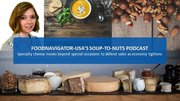 Soup-To-Nuts Podcast: Specialty cheese expands beyond special occasions as economy tightens