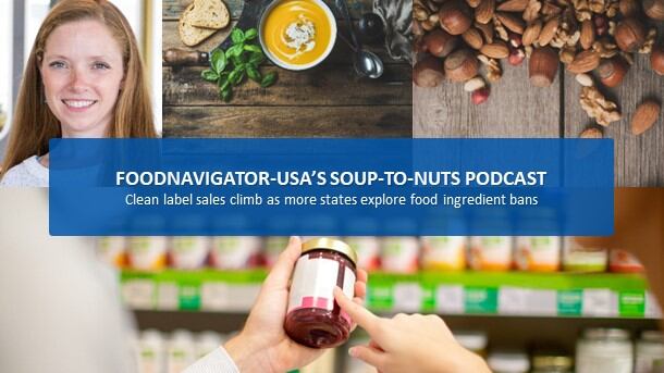 Soup-To-Nuts Podcast: Clean label sales climb as more states explore ingredient bans