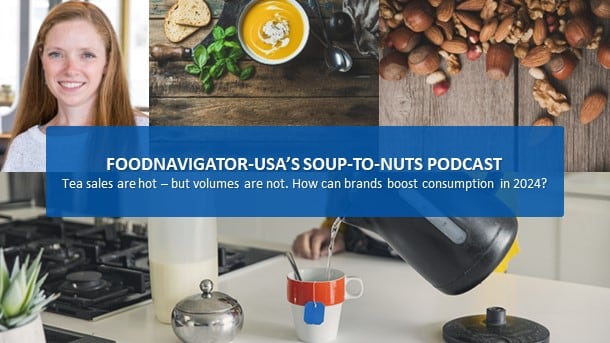 Soup-To-Nuts Podcast: Tea sales rise, but volume flattens as brands explore how to boost consumption