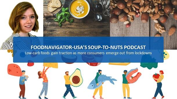 Soup-To-Nuts Podcast: Demand for low-carb options rises as more consumers emerge from lockdowns