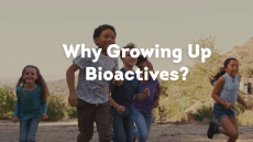 Growing Up Bioactives