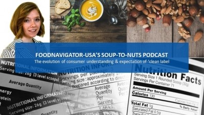 Soup-To-Nuts Podcast: Consumers’ definition of ‘clean label’ is becoming more sophisticated, complex