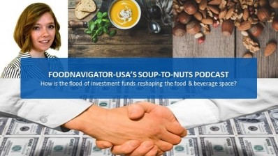 Soup-To-Nuts Podcast: How is the flood of investment funds reshaping the food & beverage space?