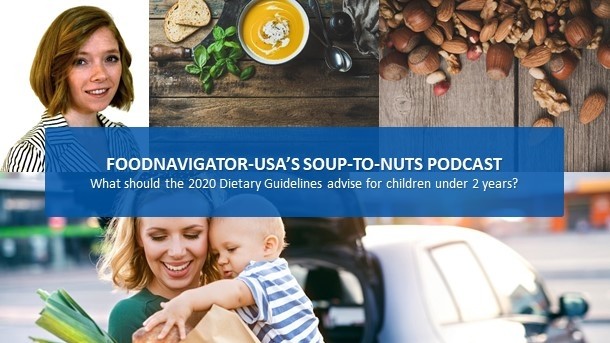 Soup-To-Nuts Podcast: What should the 2020 dietary guidelines for children under 2 years include?