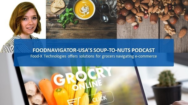 Soup-To-Nuts Podcast: Food-X Technologies offers solutions to grocers navigating e-commerce 