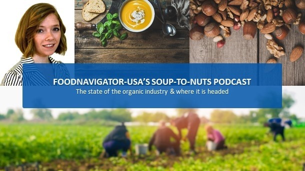 Soup-to-Nuts Podcast: As organic sales continue to climb stakeholders look for long-term success