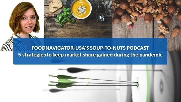 Soup-To-Nuts Podcast: 5 strategies to keep market share gains from the pandemic, drive new growth