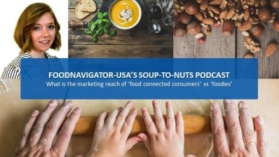 Soup-To-Nuts Podcast: ‘Food connected consumers’ could have broader reach than ‘foodies’