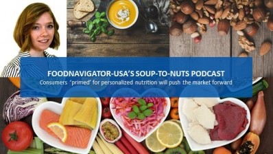 Soup-To-Nuts Podcast: Consumers are ‘primed’ for personalized nutrition solutions