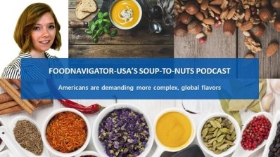 Soup-To-Nuts Podcast: Americans are demanding more sophisticated, complex & global flavors 