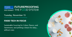 Food Tech in Focus: Sustainable Sourcing for Colors, Flavors, and Sweeteners; and plotting a future for dairy… without cows
